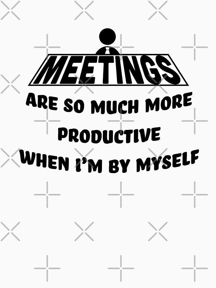 Meetings more productive by myself by DesignsbyDustin
