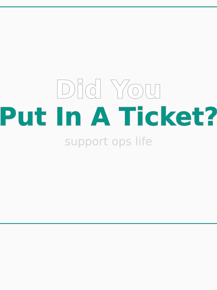 Did You Put In A Ticket by TicketClosed