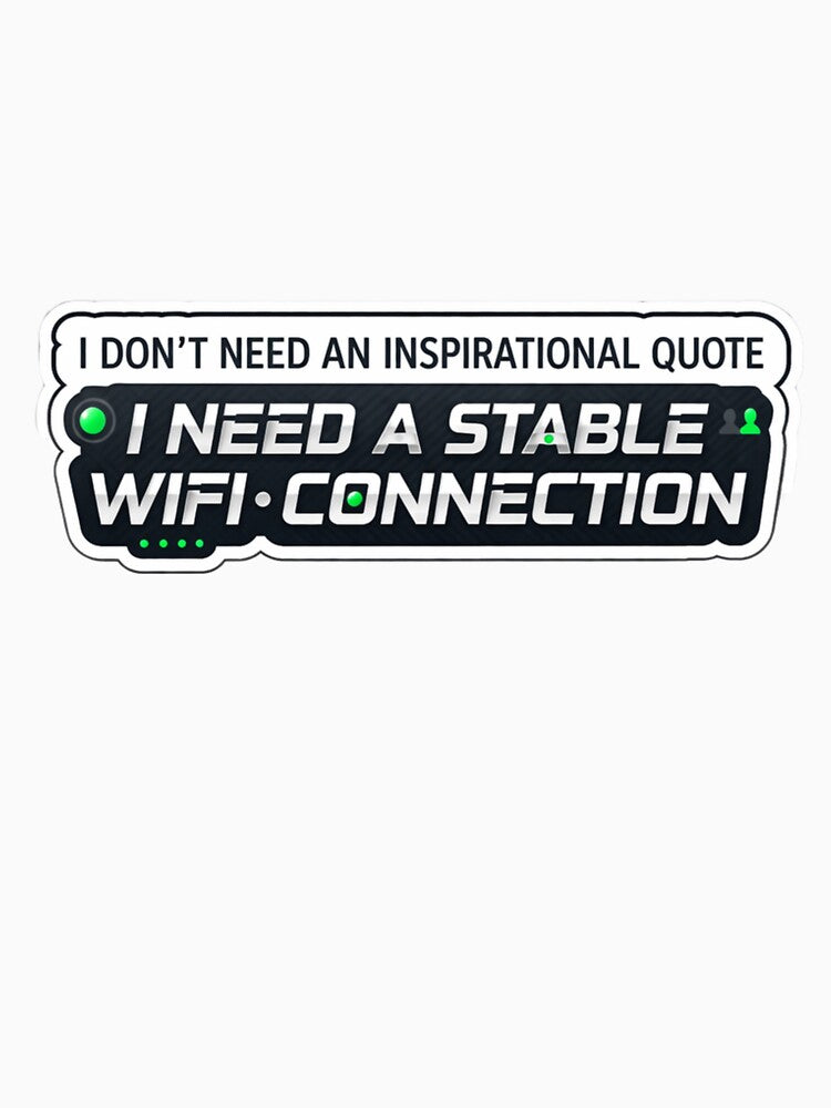 I Need A Stable WiFi Connection Funny Remote Work Internet Joke Design by ZYNORAworld