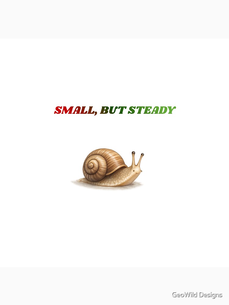 Small, But Steady – Slow Progress Snail Quote by GeoWild Designs