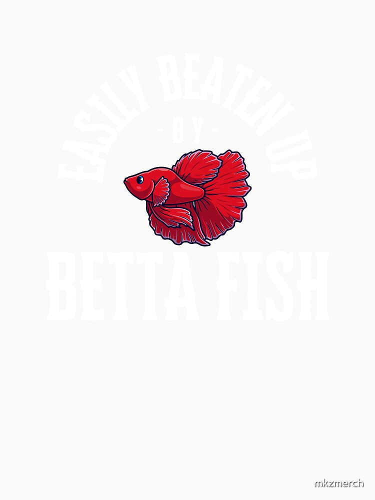 Easily Beaten up by Betta Fish Cute Funny by mkzmerch