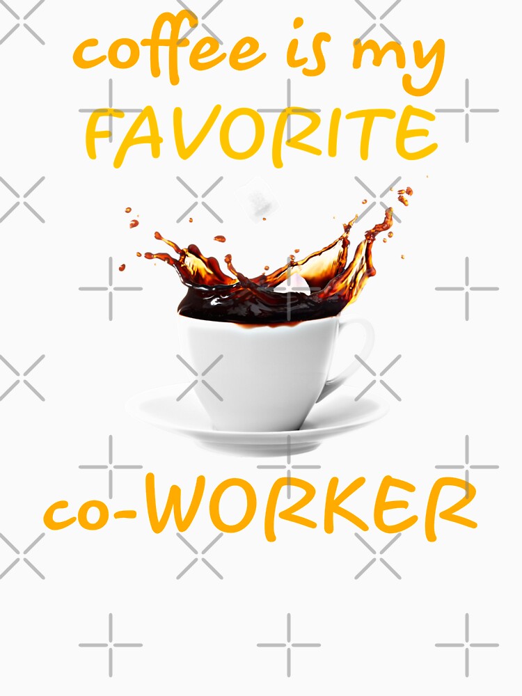 coffee design. coffee is my favorite co-worker by doctors-apparel