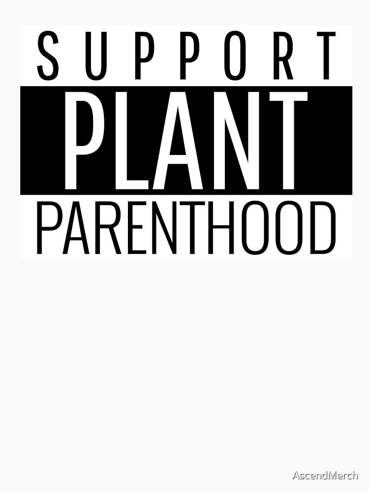 Support Plant Parenthood by AscendMerch