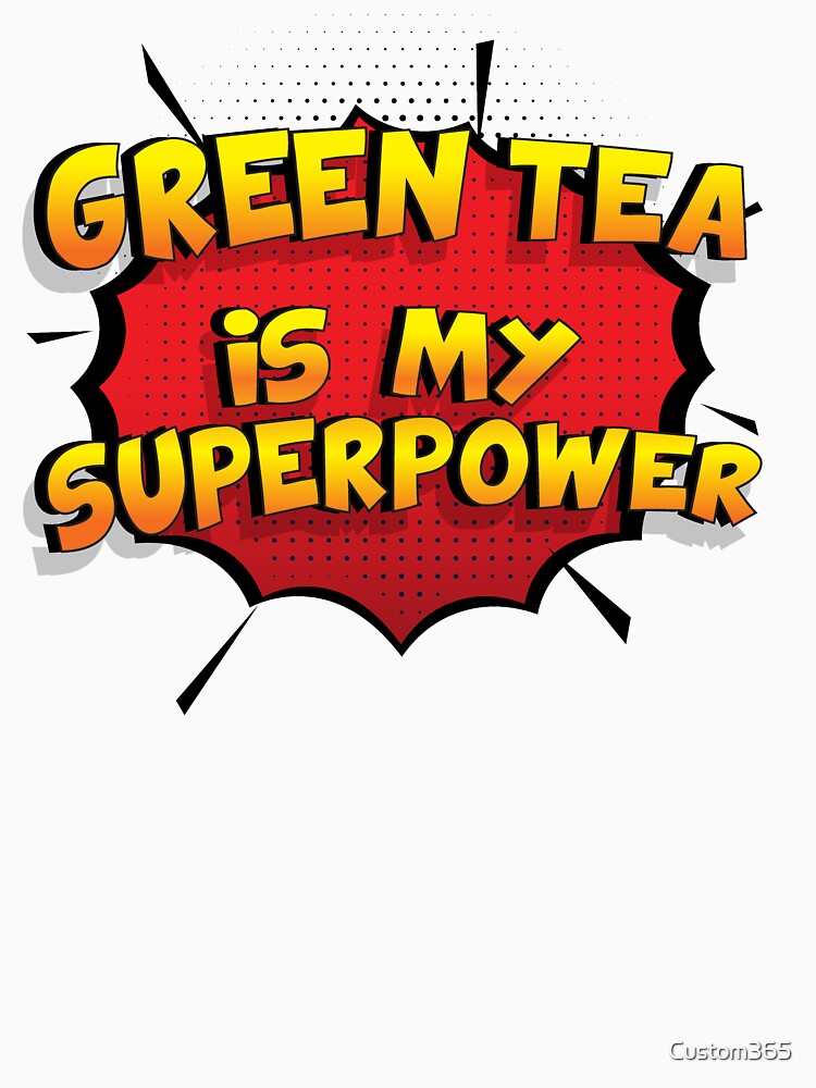 Green Tea is my Superpower Funny Design Green Tea Gift by Custom365