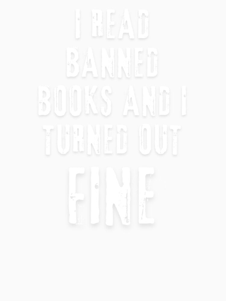 I Read Banned Books and I Turned Out Fine by blossomgirl33