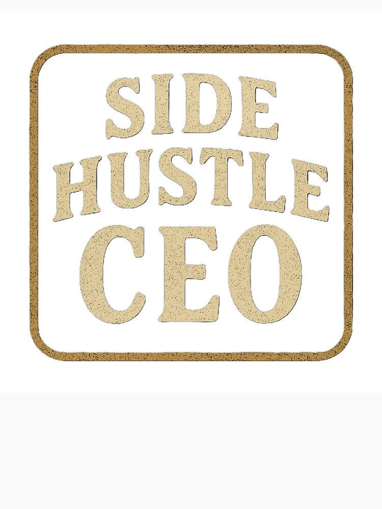 Side Hustle Ceo Merch by BrokeNoMoreCo
