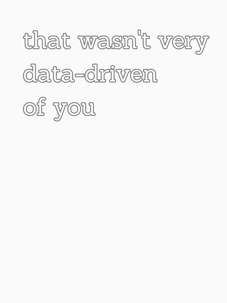 That wasn't very data-driven of you by Agu210