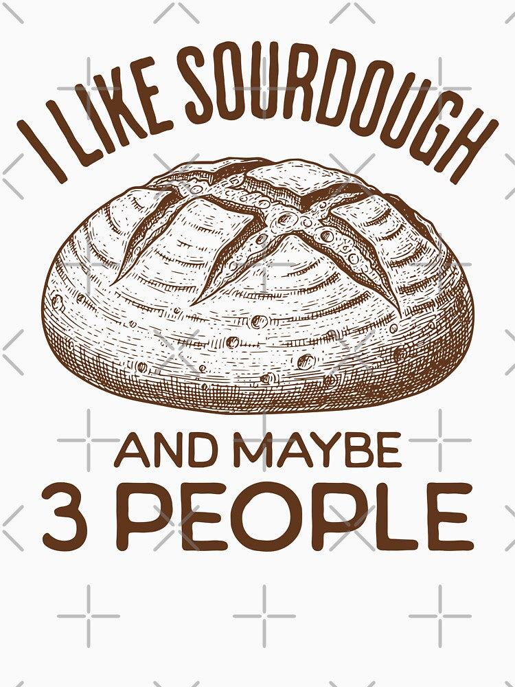 I Like Sourdough And Maybe 3 People Funny Sourdough Bread Lover by KLArtzStore