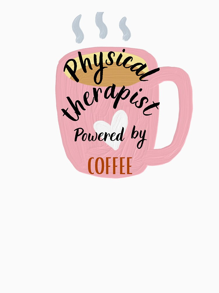 Physical Therapist Powered By Coffee, Physiotherapist And Coffee by ProjectOfColor