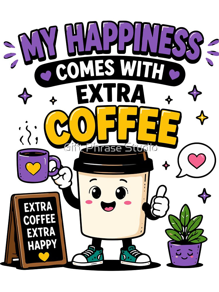 My Happiness Comes With Extra Coffee Funny Quote by Gift Phrase Studio
