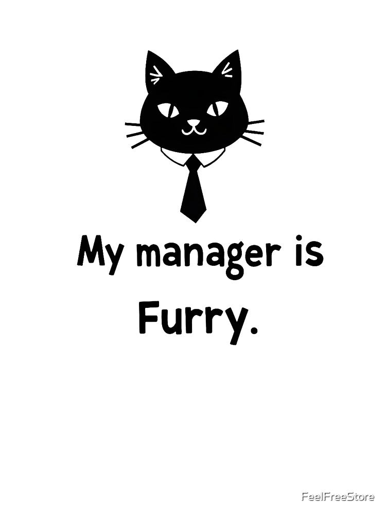 My Manager Is Furry – Funny Cat Boss T-Shirt | Work From Home Cat Humor Tee by FeelFreeStore