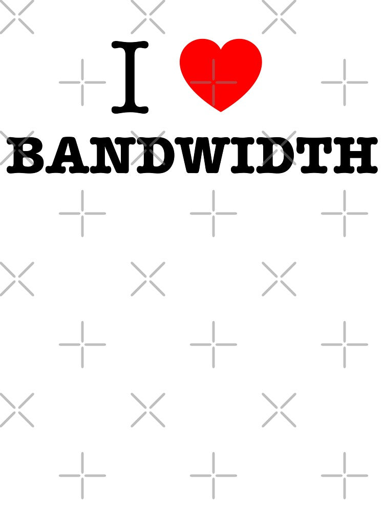 I Love Bandwidth Netops  Network Engineer by \\ PacketSwag  //