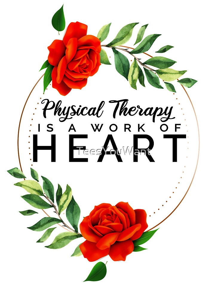 Physical Therapy Work Heart ~ PT Rose Floral by TeesYouWant