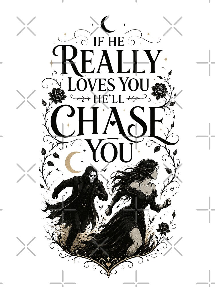 If He Really Loves You He’ll Chase You | Dark Romance BookTok Shirt | Dark Romance Reader Design by RaeaSunShineDesigns