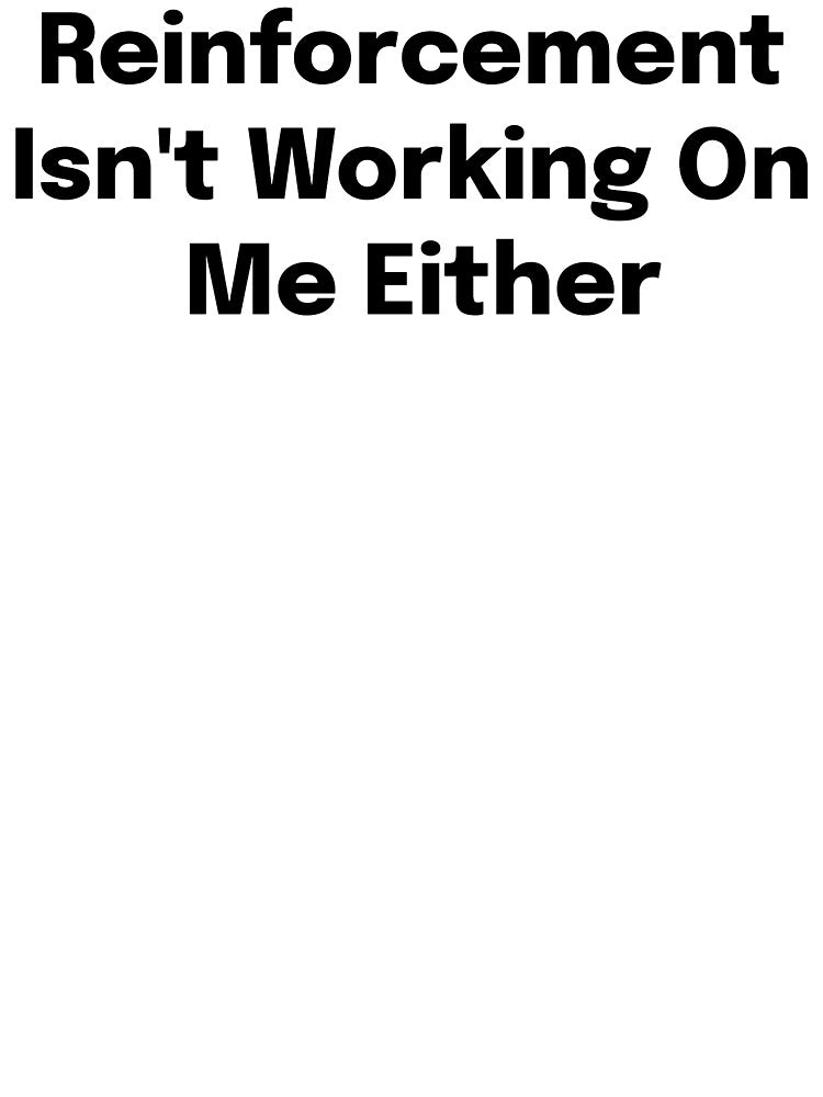 Reinforcement Isn't Working On Me Either SLP Grad Student by SimplyTees247