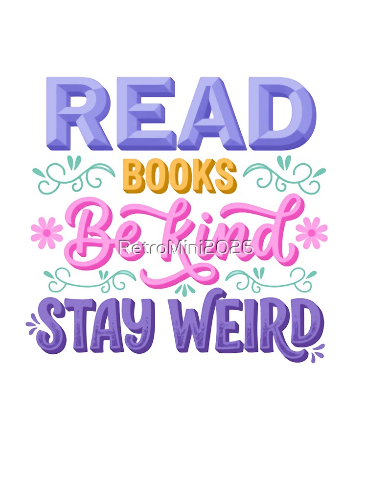Read Books Be Kind Stay Weird Book Lover Reader Kindness Unique Individuality Quote by RetroMini2026