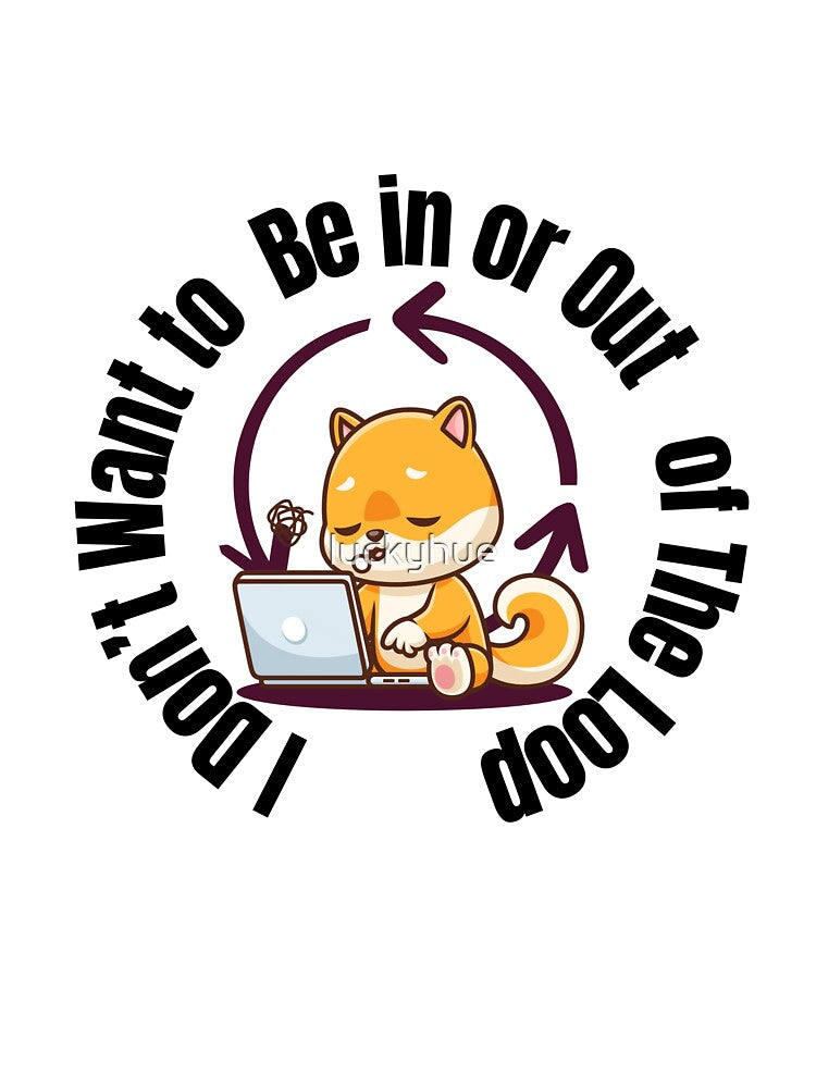 Shiba Inu Working on Laptop | Cute Productivity Loop Dog Design | I don't want to be in or out of the loop by luckyhue