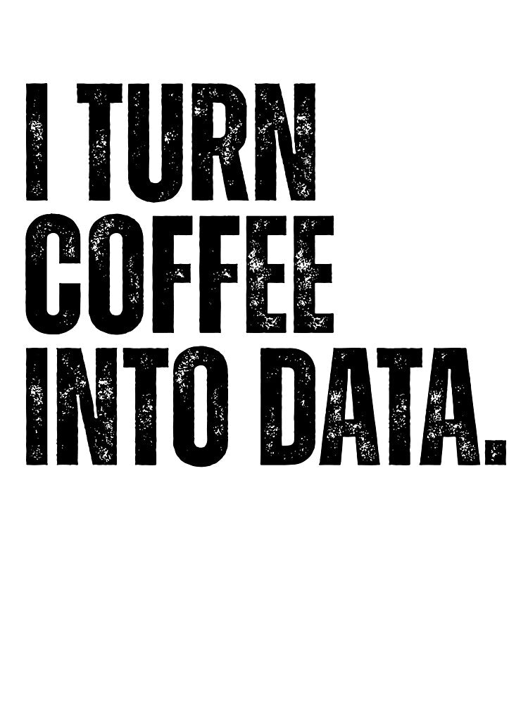 I Turn Coffee Into Data - Funny Data Analyst by kamrankhan