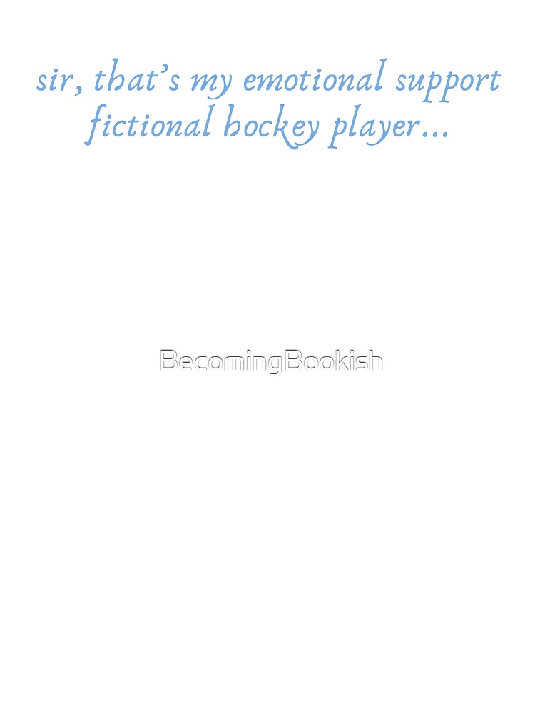 "Sir, That's My Emotional Support Fictional Hockey Player..." - Blue by BecomingBookish