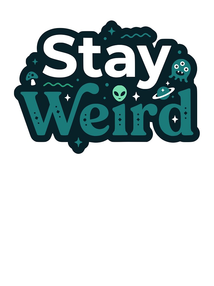 Stay Weird by Mawter