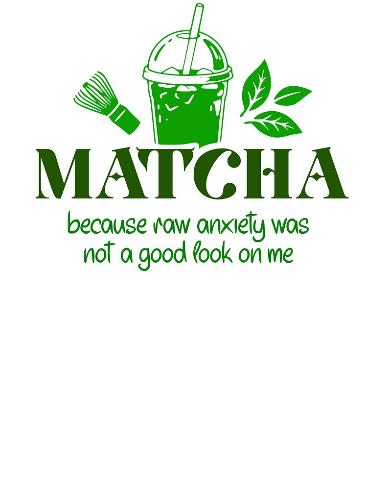 Matcha Because Raw Anxiety Funny Slogan by LinaValearte