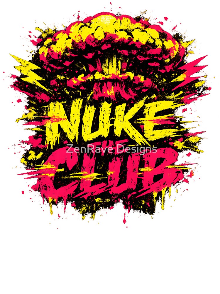 Nuke The Club Explosion by  ZenRave Designs