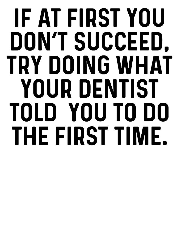 If At First You Dont Succeed Funny Dentist by kamrankhan