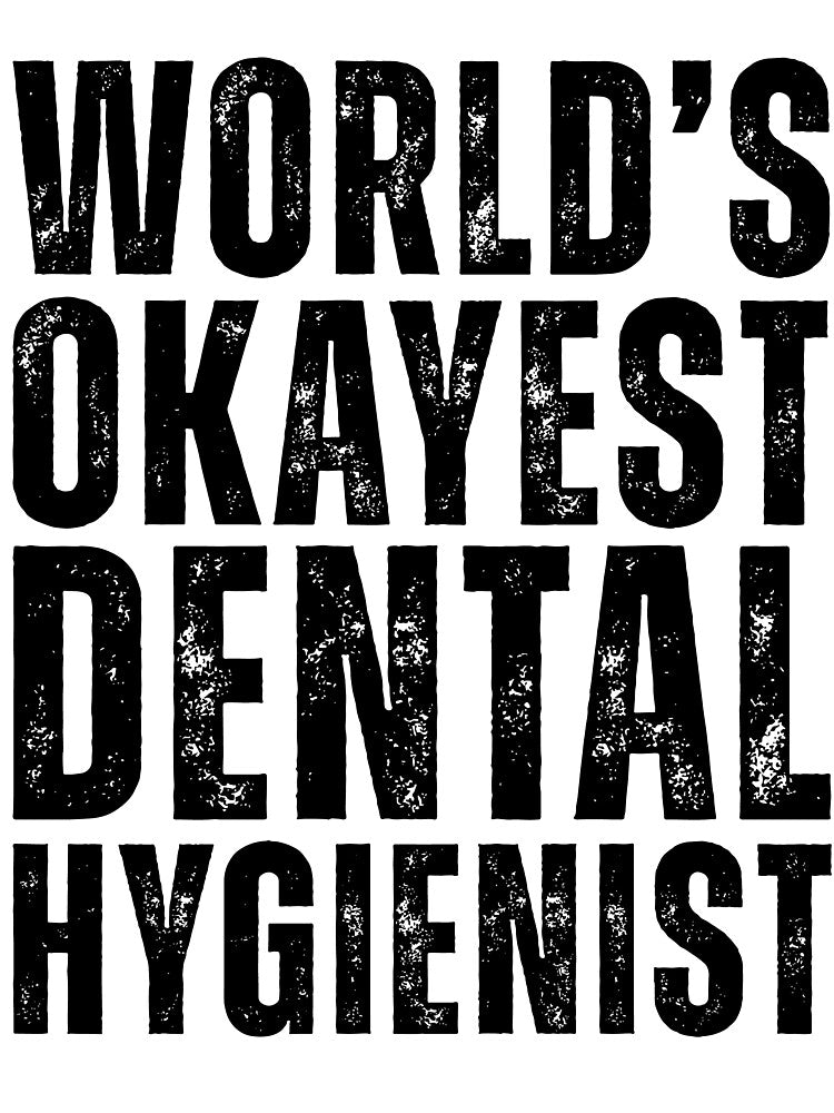 Worlds Okayest Dental Hygienist by kamrankhan