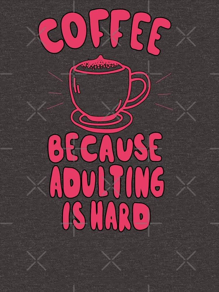 Coffee Because Adulting Is Hard by maxine cunanan