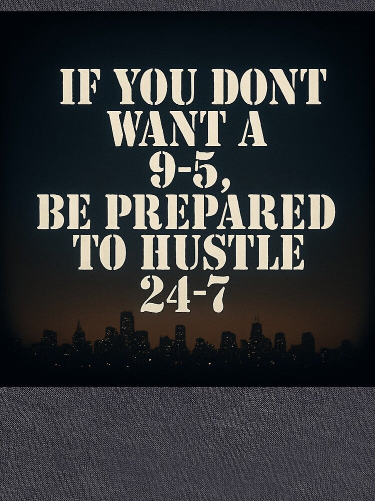 No 9 to 5 Hustle 24/7 City Grind Quote Design by POD DYNASTY | Original Print On Demand T-Shirt Graphics