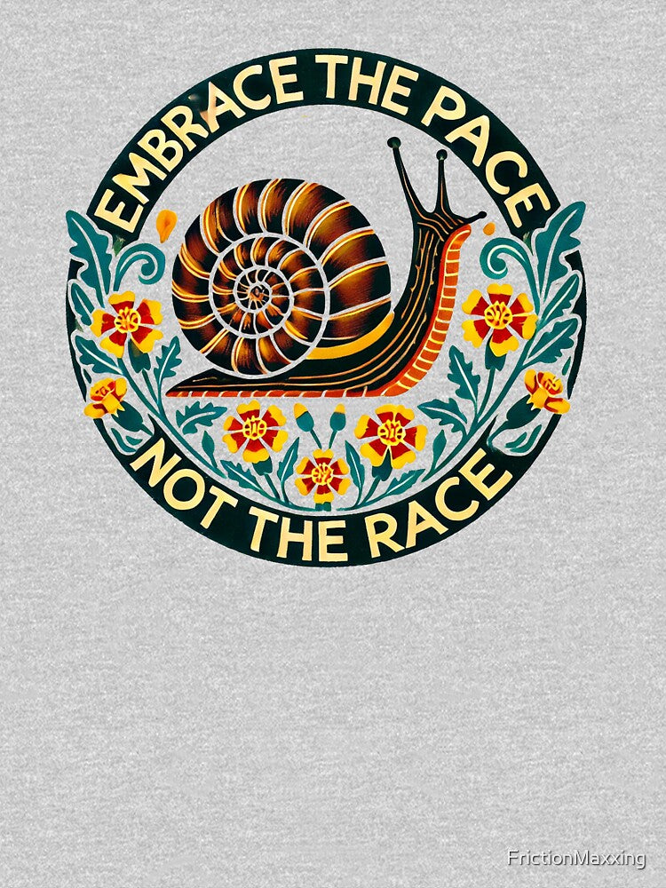 Embrace the Pace Not the Race – Slow Living Snail Design by FrictionMaxxing