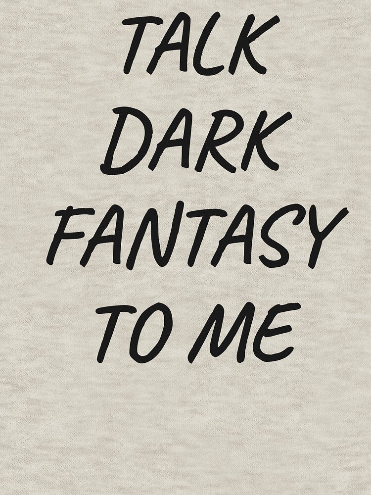 Talk Dark Fantasy to Me by LemonlyTees
