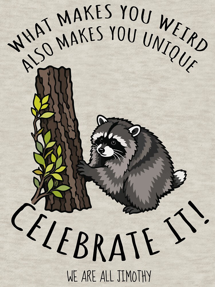Jimothy the Raccoon: Weird Makes You Unique Celebrate It - We Are All Jimothy by ShirtRemarks