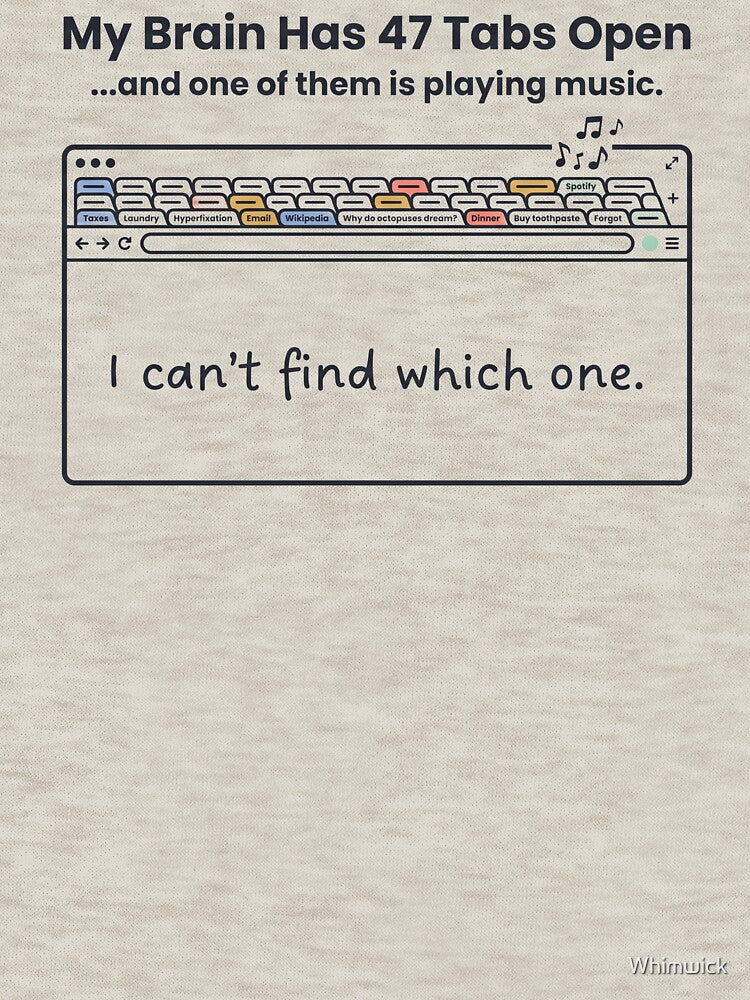 My Brain Has 47 Tabs Open — ADHD Humor by Whimwick