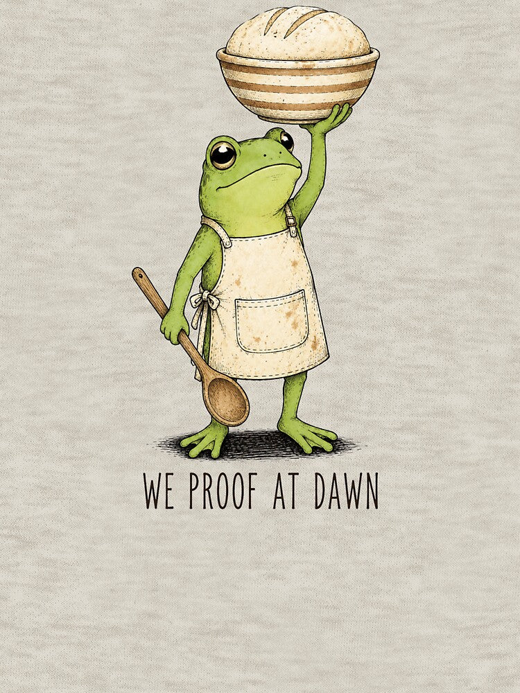 We Proof At Dawn Sourdough, Funny Frog Meme Bread Baking 2 by neyudraw