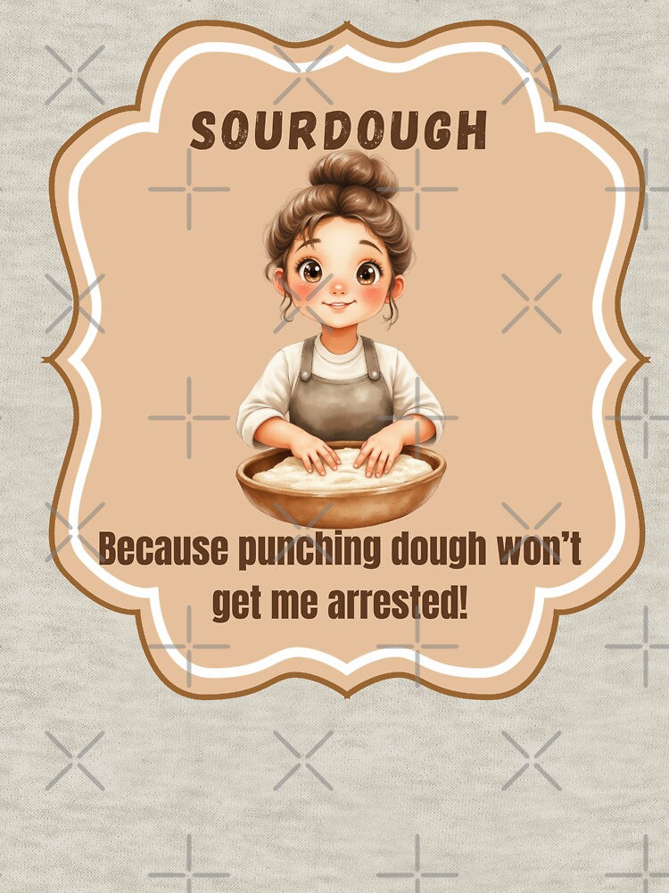 Sourdough: Because Punching Dough Won't Get Me Arrested! by rustyroofco