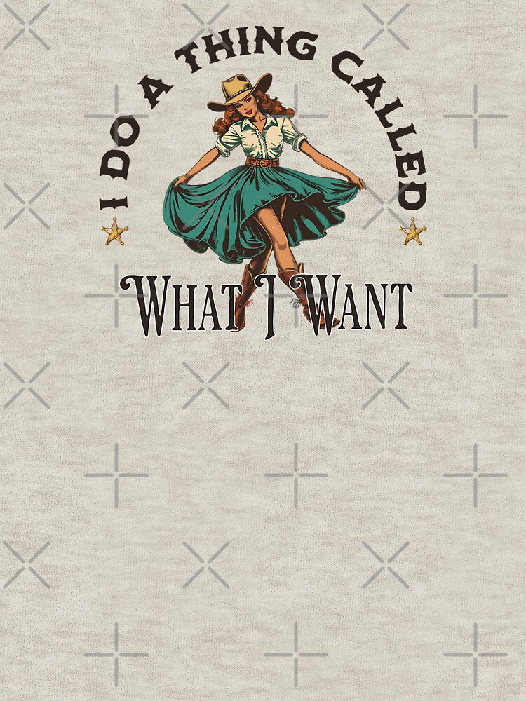 I Do a Thing Called What I Want by JDWCreations