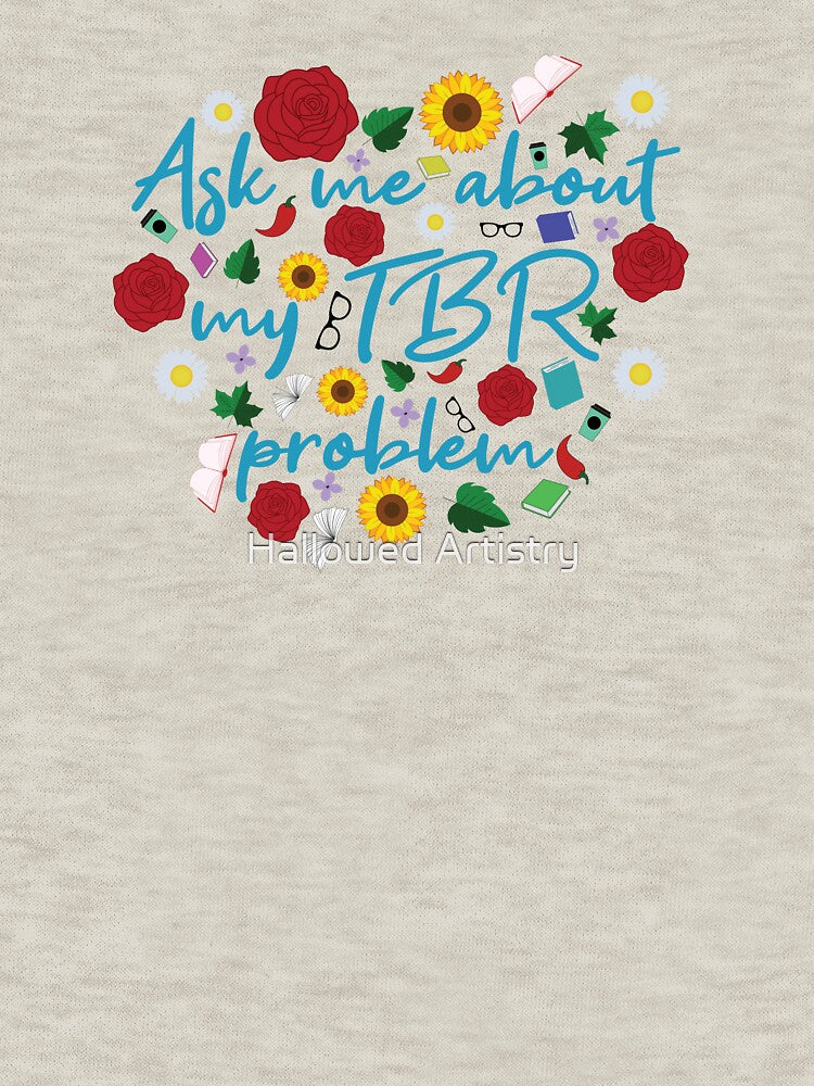 Ask Me About My TBR Problem | Funny Book Lover Floral Design by Hallowed Artistry