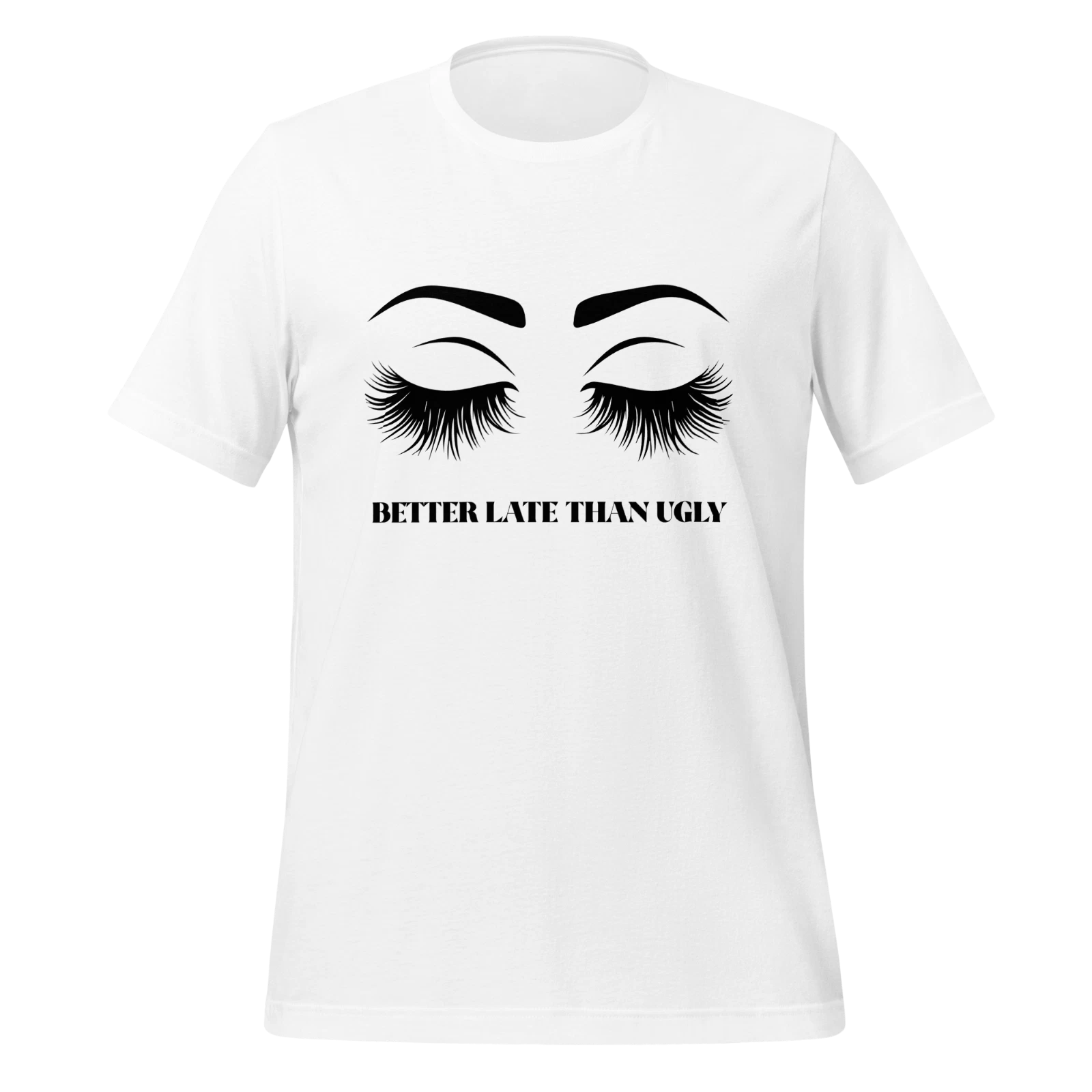 Better Late Than Ugly Womens T Shirt Stylish Eyelash Design Tee