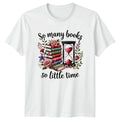 So Many Books So Little Womens T-Shirt Reading Books Birthday Gift For Her