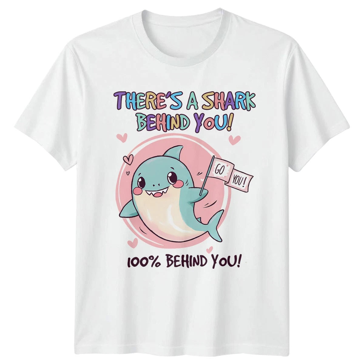Theres A Shark Behind You T-Shirt Cute Shark Motivational For Him