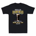 Drink I've With Darkness My Black You Come T-Shirt To Old Tee Again Hello Friend