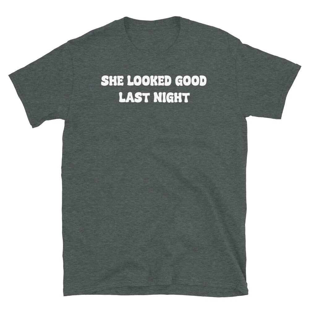 She Looked Good Last night Funny Drinking Party Short-Sleeve Unisex T-Shirt