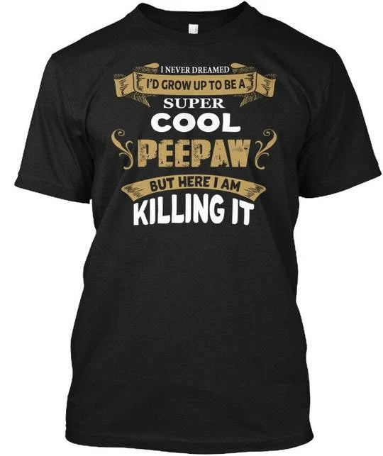 Super Cool Peepaw I Never Dreamed Id Grow Up To Be T-Shirt Made in USA S to 5XL