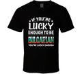 If You're Lucky Enough To Be Bulgarian You're Lucky Enough T Shirt