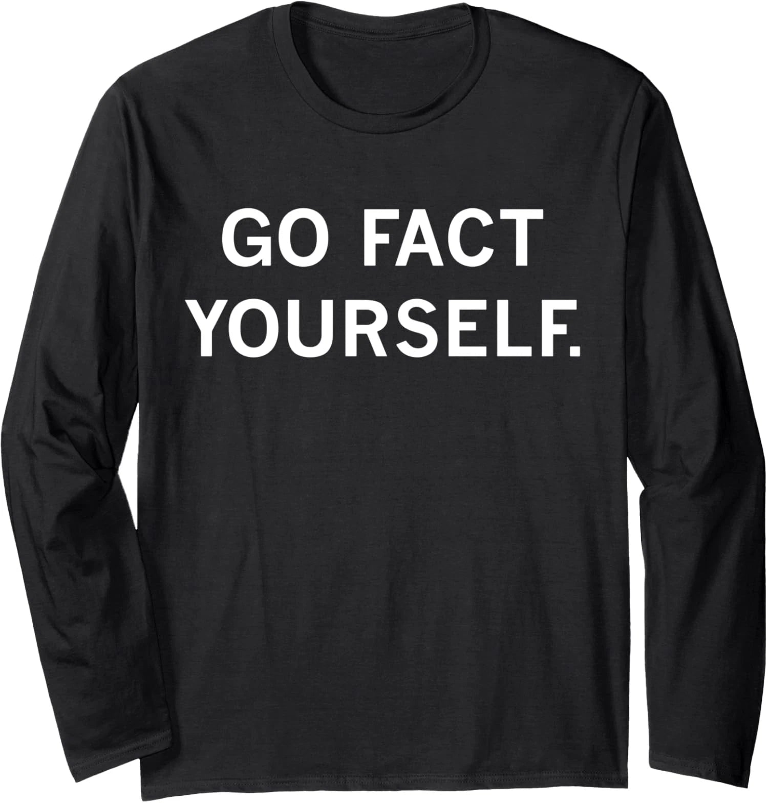 Go Fact Yourself Design Minimalist Funny Fact Go Long Sleeve Tshirt