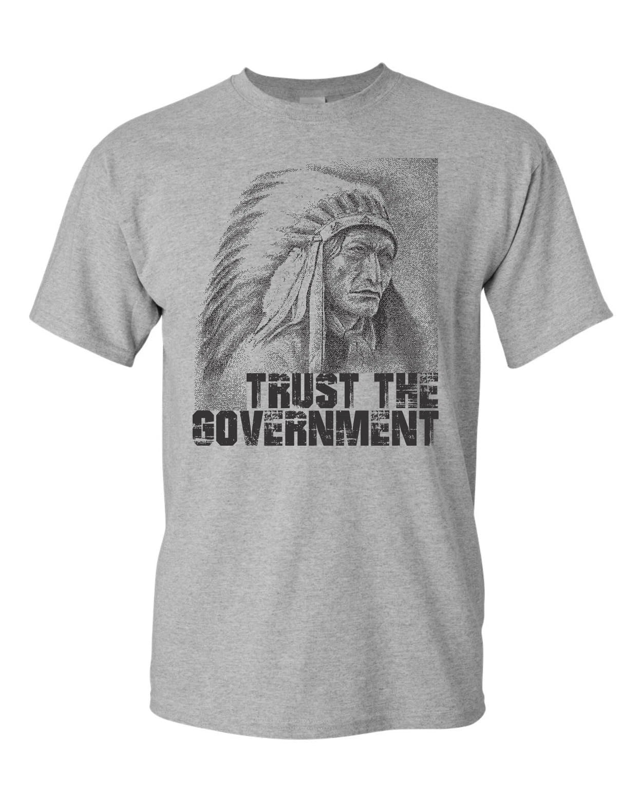 Trust The Government Ask An Indian Native American Men's Tee Shirt 1806