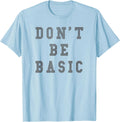 Don't Be Basic Text T-Shirt