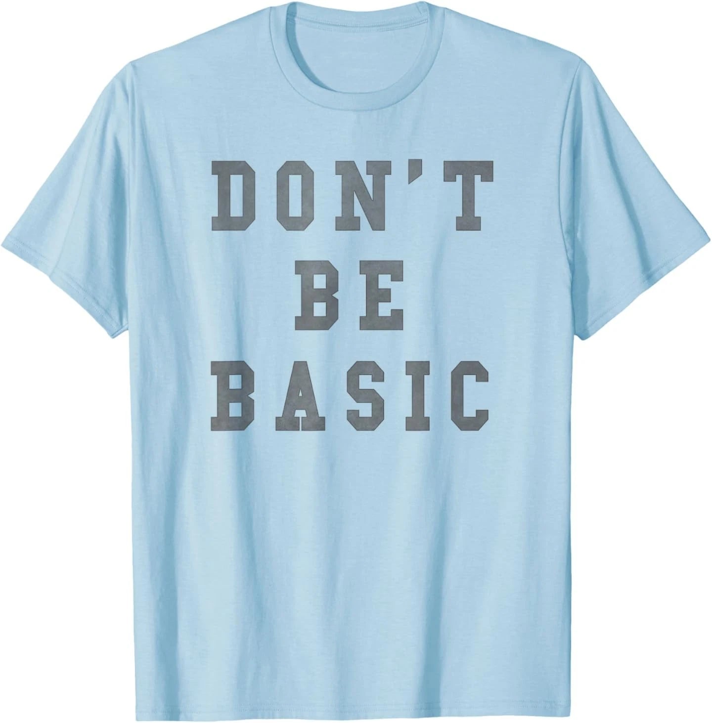 Don't Be Basic Text T-Shirt