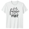 The Future Is Mine T-Shirt Aesthetic Positive Affirmation Motivational Gift